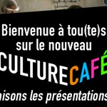 Bienvenue sur le nouveau Culture Café !