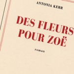Des fleurs pour Zoë, un premier roman sur le fil du rasoir